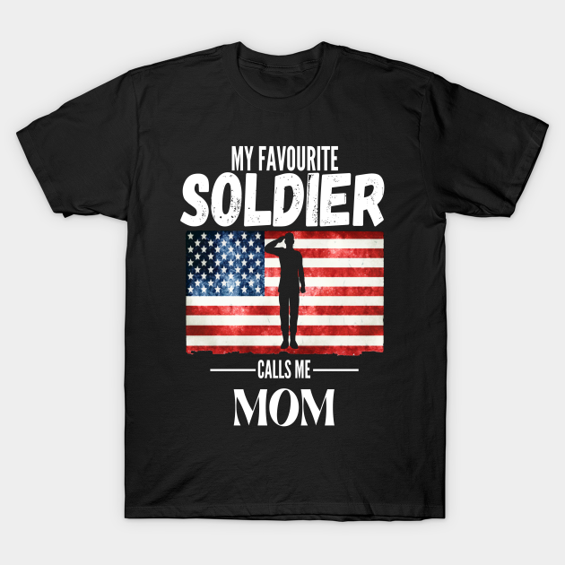 My Favorite Soldier Calls Me Mom 4 My Favorite Soldier Calls Me Mom T Shirt Teepublic 